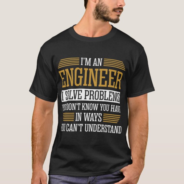 Im An Engineer I Solve Problems Tshirt (Front)