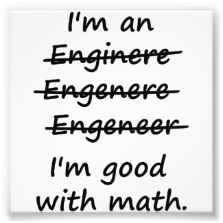I'm an Engineer I'm Good at Math Photo Print