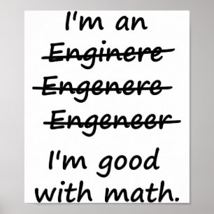 I'm an Engineer I'm Good at Math Poster