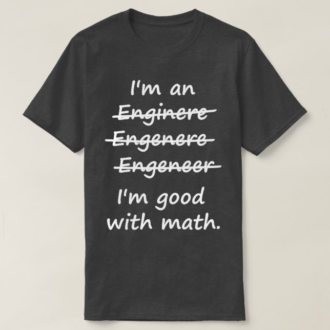 Im an Engineer Im Good at Math  T-Shirt (Design Front)