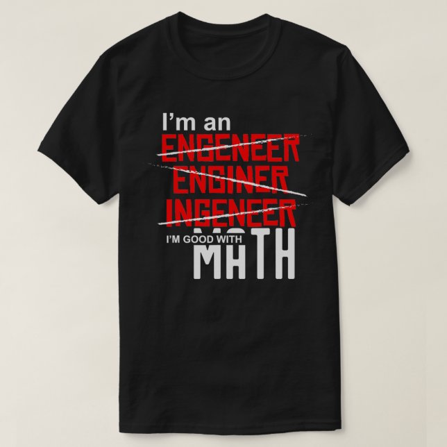 Im an Engineer Im good with math Misspelled Engine T-Shirt (Design Front)