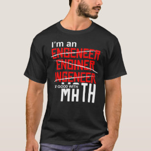 Im an Engineer Im good with math Misspelled Engine T-Shirt