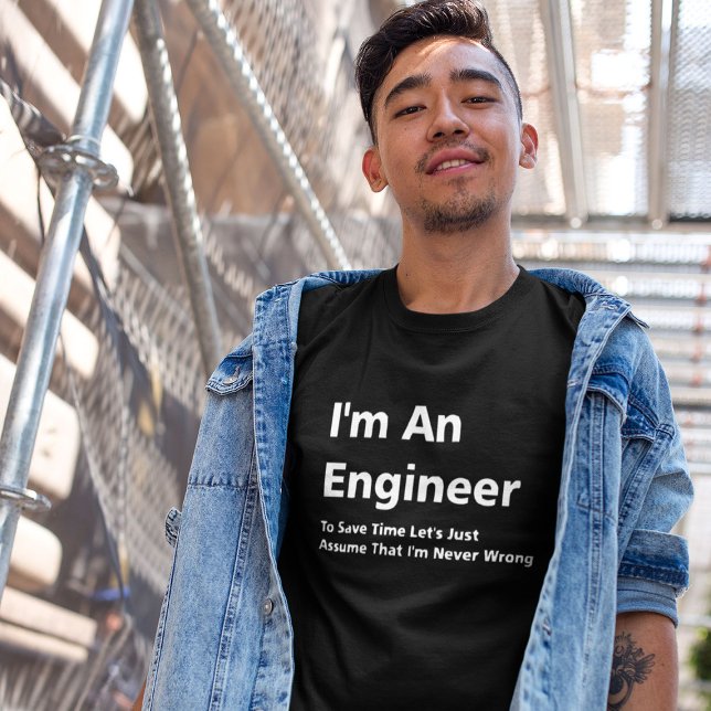 I'm An Engineer, I'm Never Wrong T-Shirt (Engineer Shirt)