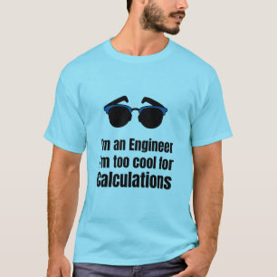 I'm an engineer i'm too cool for calculations T-Shirt