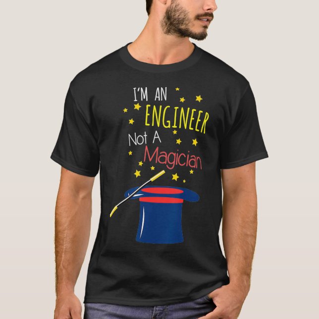 Im an Engineer not a Magician  T-Shirt (Front)