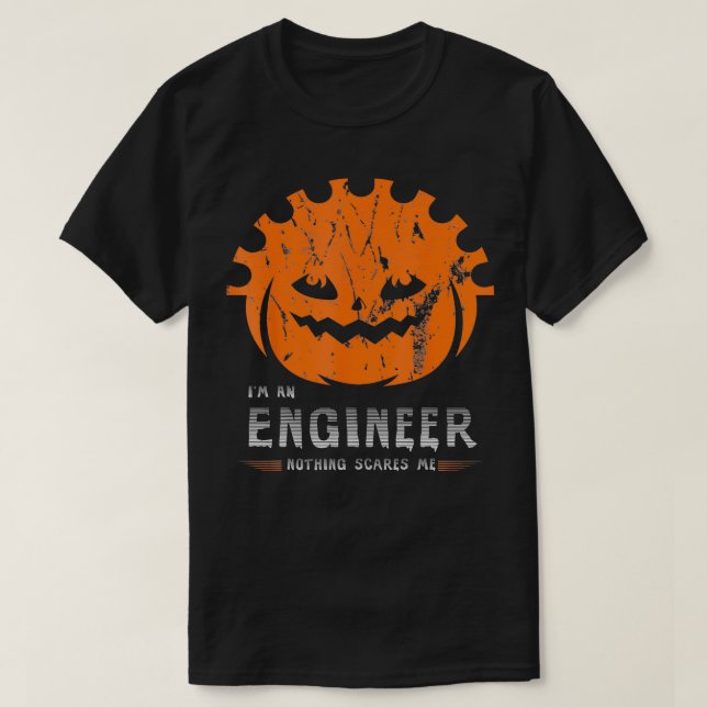 Im An Engineer Nothing scares me Pumpkin Engineer  T-Shirt (Design Front)