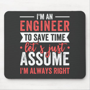 I'm AN ENGINEER, To Save Time Let's Just Assume Mouse Mat