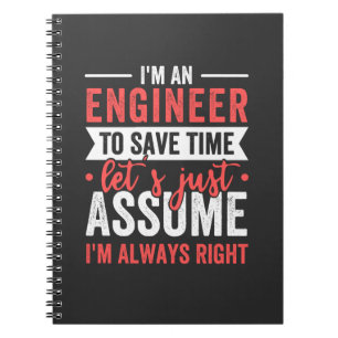 I'm AN ENGINEER, To Save Time Let's Just Assume Notebook