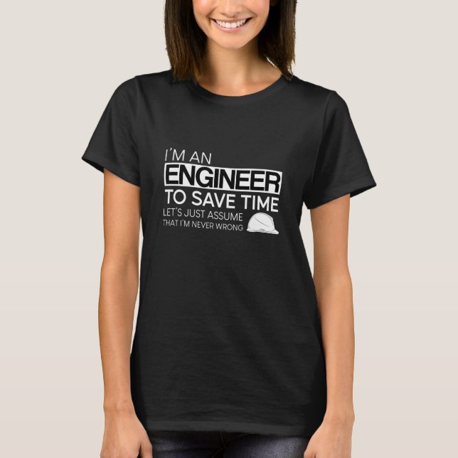I'm An Engineer To Save Time T-Shirt (Front)