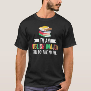 I'm An English Major You Do The Math Reading T-Shirt