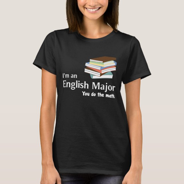 I'm an English Major You Do the Math T-Shirt (Front)