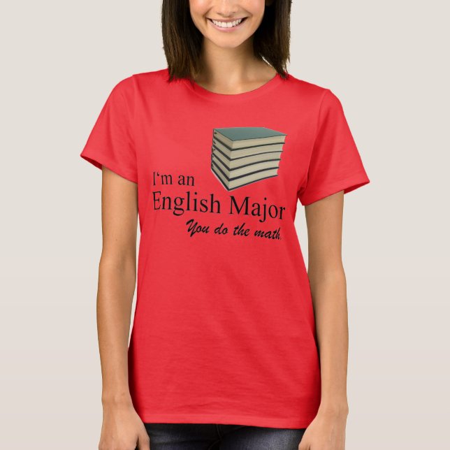 I'm an English Major you do the math. T-Shirt (Front)