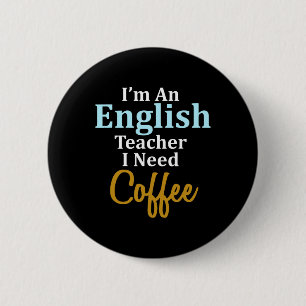 I'm An English Teacher I Need Coffee Fun School  6 Cm Round Badge