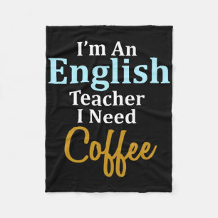 I'm An English Teacher I Need Coffee Fun School Fleece Blanket