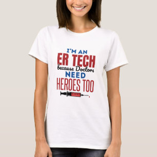 I'm An ER Tech Because Doctors Need Heroes Too T-Shirt