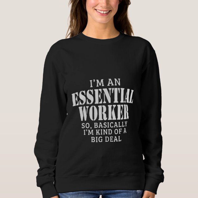 I'm An Essential Worker So Basically I'm Kind Of A Sweatshirt (Front)