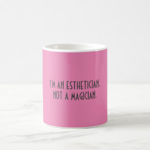 I'M AN ESTHETICIAN, NOT A MAGICIAN.     {MUG} COFFEE MUG