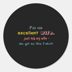 Im An Excellent Wife Just Ask My Wife Classic Round Sticker