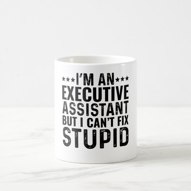 I'M An Executive Assistant But I Can't Fix Stupid Coffee Mug (Center)