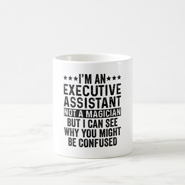 I'm An Executive Assistant Not A Magician Funny Coffee Mug (Center)