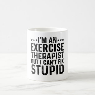 I'M An Exercise Therapist But I Can't Fix Stupid Coffee Mug