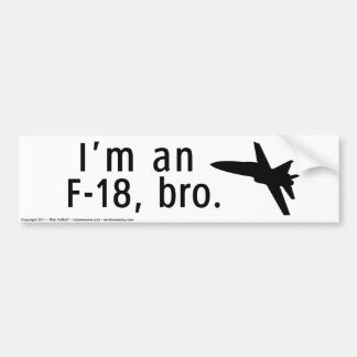 I'm an F-18, bro. Bumper Sticker