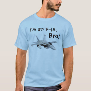 I'm an F-18, bro! T-Shirt