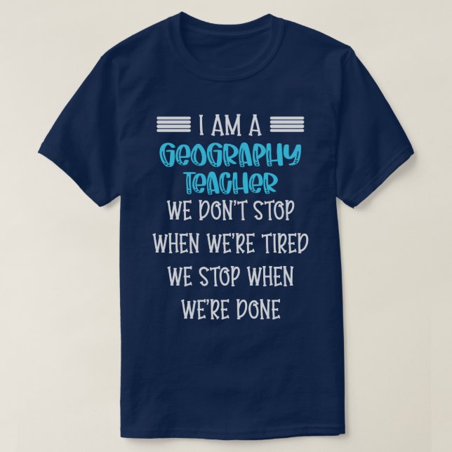 im an Geography Teacher we dont stop  T-Shirt (Design Front)