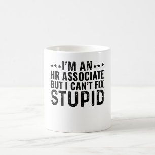 I'M An HR Associate But I Can't Fix Stupid Coffee Mug