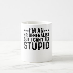 I'M An HR Generalist But I Can't Fix Stupid Coffee Mug