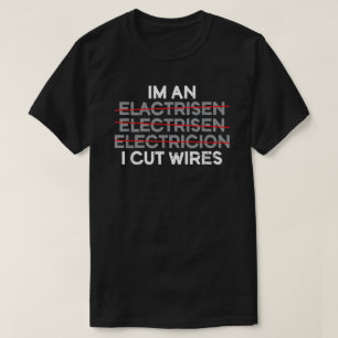 I'm An I Cut Wires Electrician T-Shirt