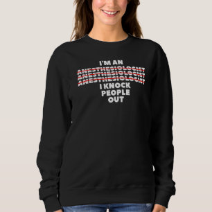 I'm An I Knock People Out For An Anaesthesiologist Sweatshirt