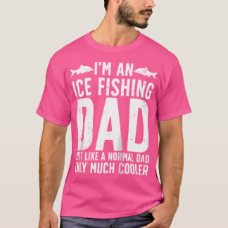 I'M An Ice Fishing Dad Ice Fisherman Ice Fisher 	  T-Shirt