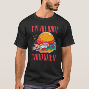 I'm An Idiot Sandwich Mixed Food Sandwich T-Shirt