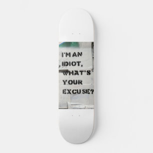 I'm an idiot skateboard