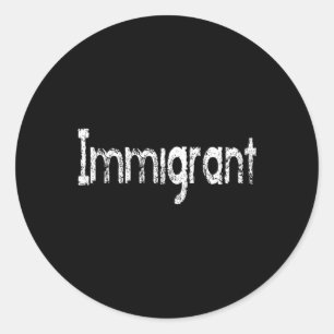 I'm An Immigrant Classic Round Sticker