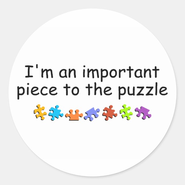 Im An Important Piece Of The Puzzle Classic Round Sticker (Front)