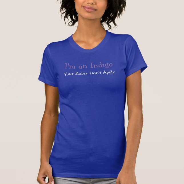 I'm an Indigo Your Rules Don't Apply T-Shirt (Front)