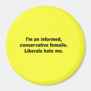 I'm an informed conservative female. Liberals hate Magnet