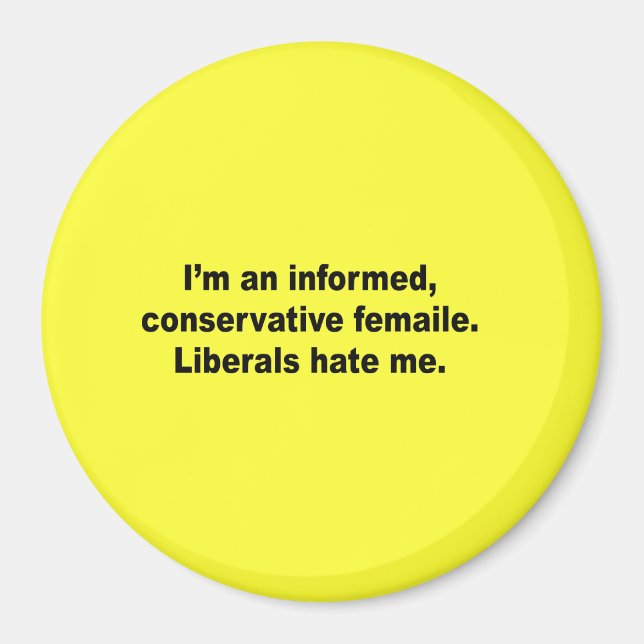 I'm an informed conservative female. Liberals hate Magnet (Front)