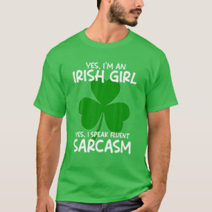 I'm An Irish Girl I Speak Fluent Sarcasm St. Patri T-Shirt