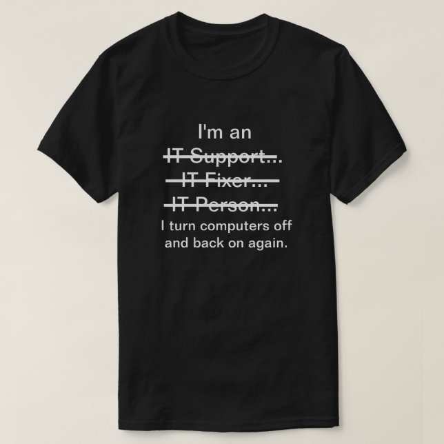 I'm an IT Support, Fixer, Person... (white text) T-Shirt (Design Front)