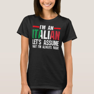 I'm an Italian let's assume Italy Italian Italy T-Shirt