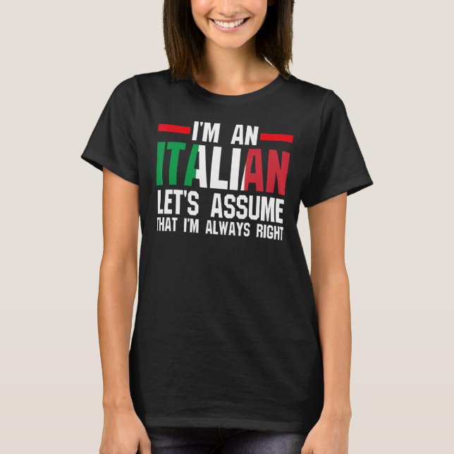 I'm an Italian let's assume Italy Italian Italy T-Shirt (Front)