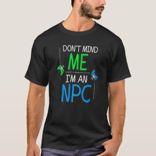 I'm An Npc Gamer Video Games Halloween Costume Ga T-Shirt