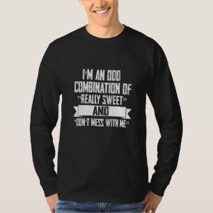 I'm An Odd Combination Funny Sayings Men Women T-Shirt