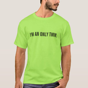 I'm an only twin T-Shirt
