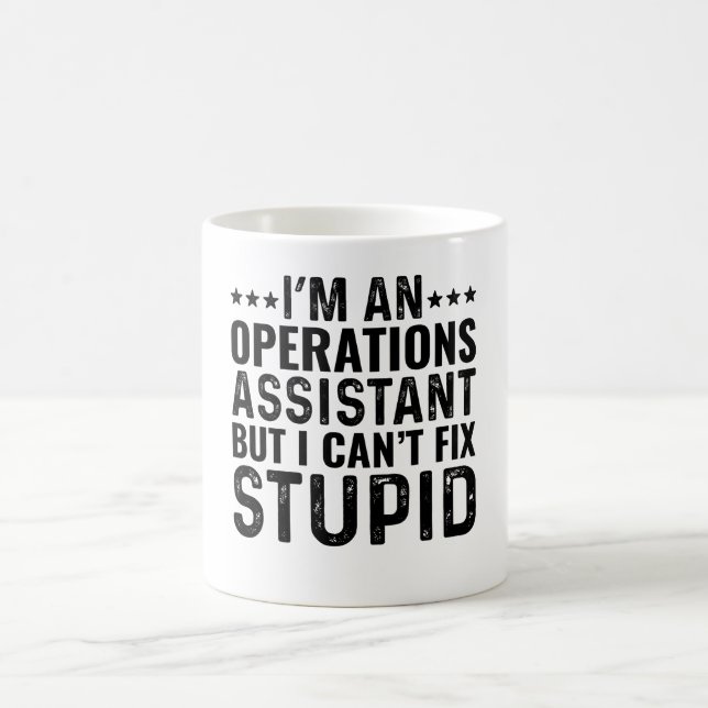 I'M An Operations Assistant But I Can't Fix Stupid Coffee Mug (Center)