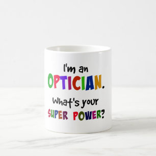 I'm an Optician. What's Your Super Power? Coffee Mug