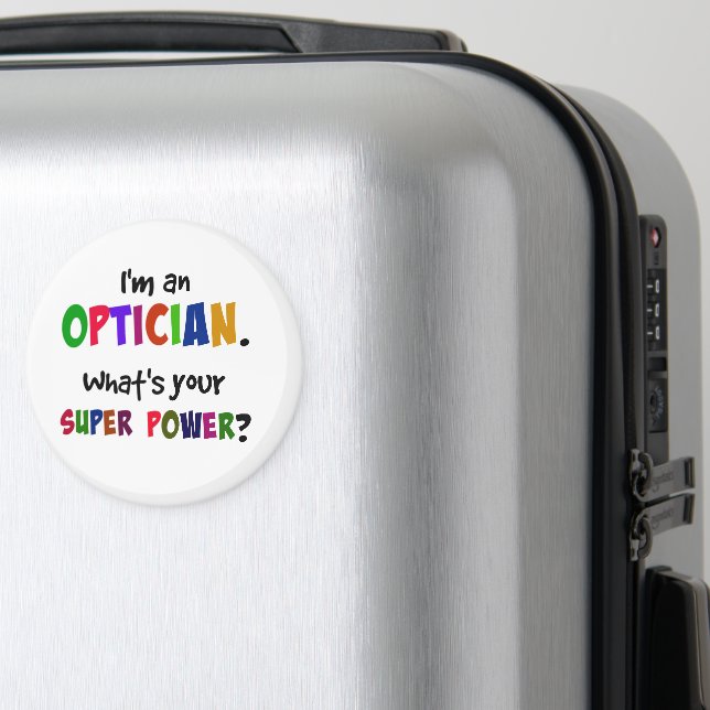 I'm an Optician. What's Your Super Power? Magnet (In Situ (Luggage))